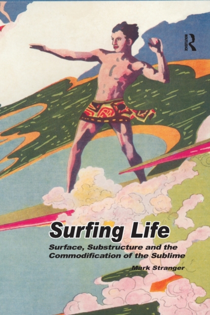 Surfing Life : Surface, Substructure and the Commodification of the Sublime, Paperback / softback Book