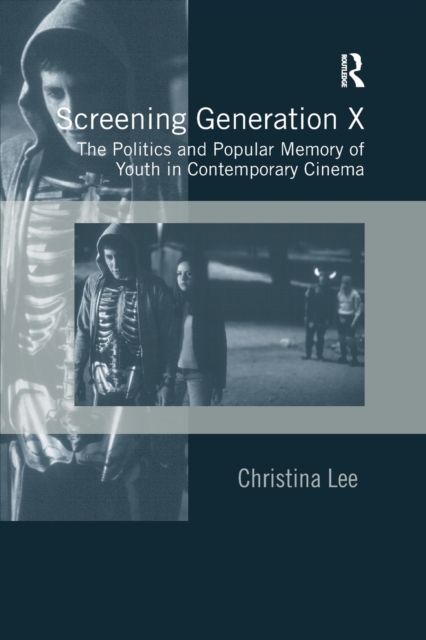 Screening Generation X : The Politics and Popular Memory of Youth in Contemporary Cinema, Paperback / softback Book