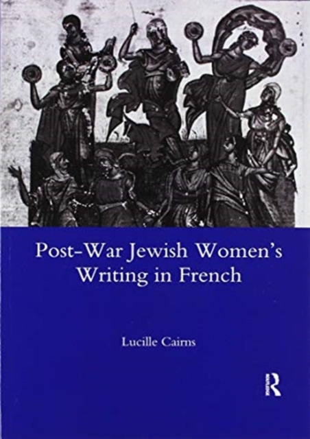 Post-war Jewish Women's Writing in French : Juives Francaises Ou Francaises Juives?, Paperback / softback Book