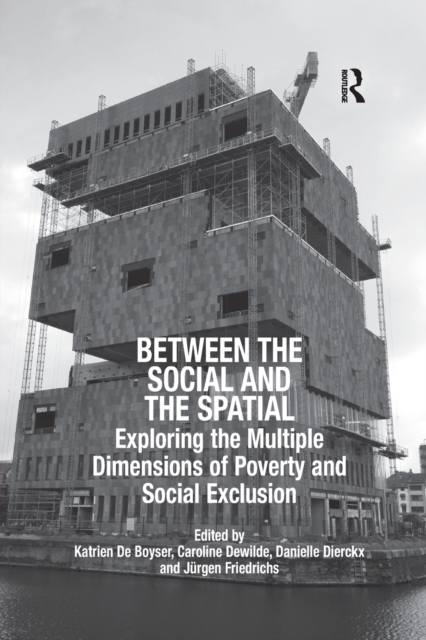 Between the Social and the Spatial : Exploring the Multiple Dimensions of Poverty and Social Exclusion, Paperback / softback Book