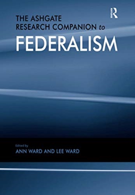 The Ashgate Research Companion to Federalism, Paperback / softback Book