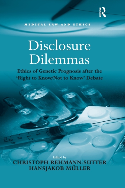 Disclosure Dilemmas : Ethics of Genetic Prognosis after the 'Right to Know/Not to Know' Debate, Paperback / softback Book