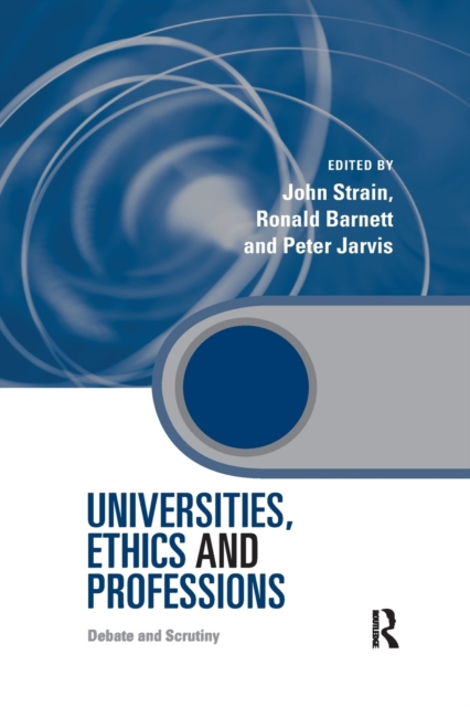 Universities, Ethics and Professions : Debate and Scrutiny, Paperback / softback Book