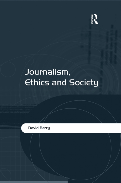Journalism, Ethics and Society, Paperback / softback Book
