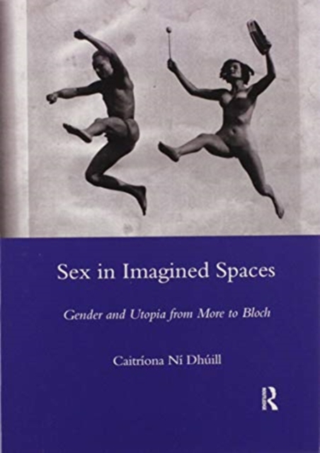 Sex in Imagined Spaces : Gender and Utopia from More to Bloch, Paperback / softback Book