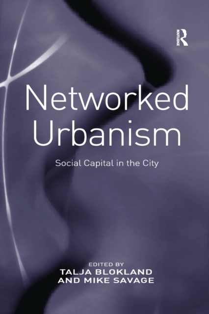 Networked Urbanism : Social Capital in the City, Paperback / softback Book