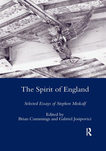 The Spirit of England : Selected Essays of Stephen Medcalf, Paperback / softback Book