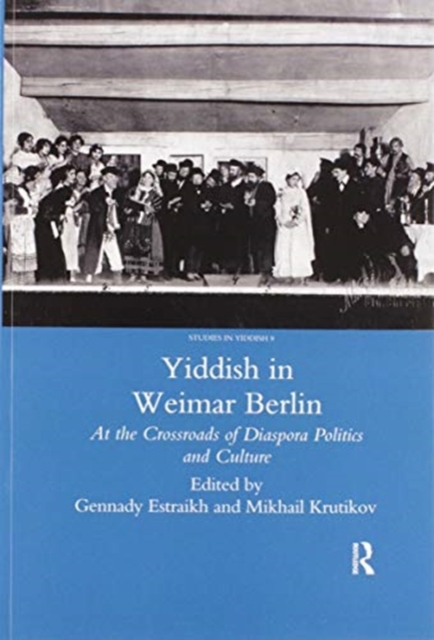 Yiddish in Weimar Berlin : At the Crossroads of Diaspora Politics and Culture, Paperback / softback Book