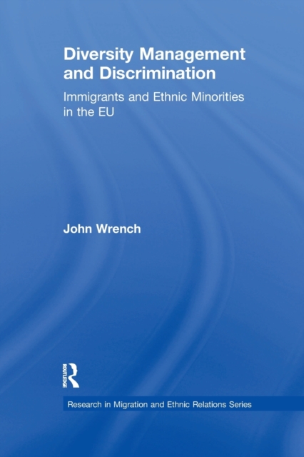 Diversity Management and Discrimination : Immigrants and Ethnic Minorities in the EU, Paperback / softback Book