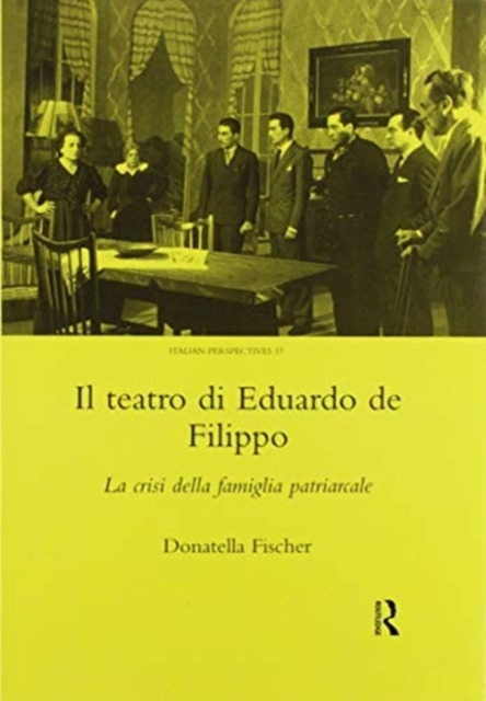 Il Teatro di Eduardo de Filippo : La Crisi della Famiglia Patriarcale, Paperback / softback Book
