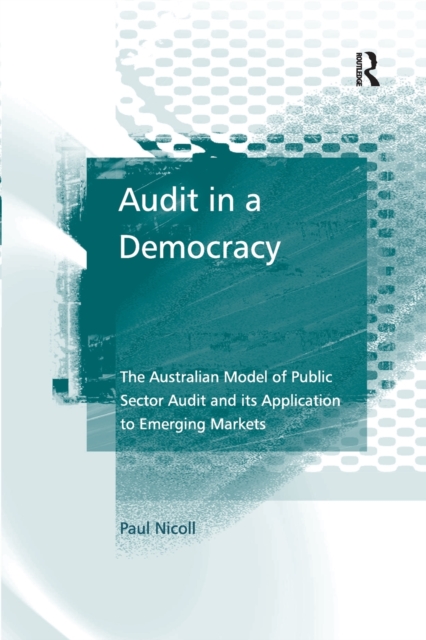 Audit in a Democracy : The Australian Model of Public Sector Audit and its Application to Emerging Markets, Paperback / softback Book