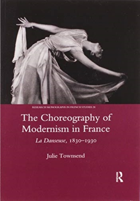 The Choreography of Modernism in France : La Danseuse 1830-1930, Paperback / softback Book
