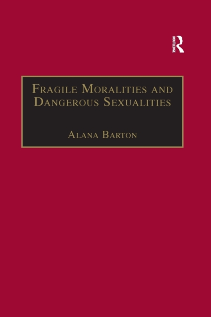 Fragile Moralities and Dangerous Sexualities : Two Centuries of Semi-Penal Institutionalisation for Women, Paperback / softback Book