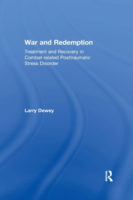 War and Redemption : Treatment and Recovery in Combat-related Posttraumatic Stress Disorder, Paperback / softback Book
