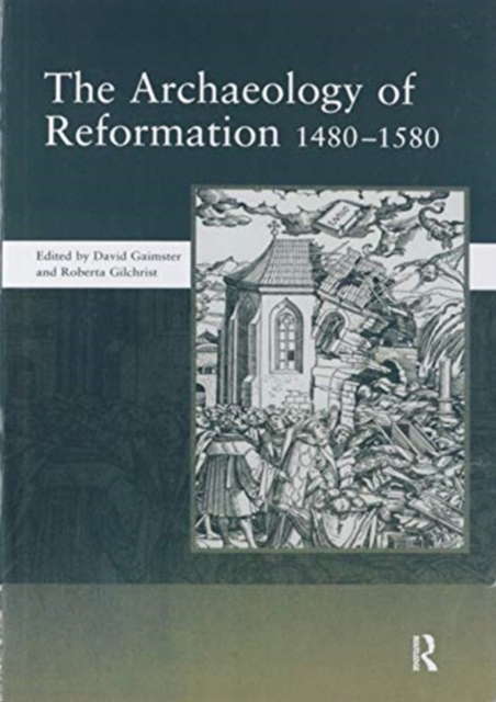 The Archaeology of Reformation,1480-1580, Paperback / softback Book