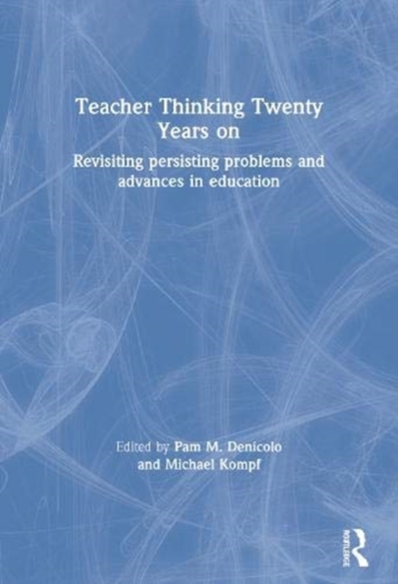 Teacher Thinking Twenty Years on : Revisiting persisting problems and advances in education, Paperback / softback Book