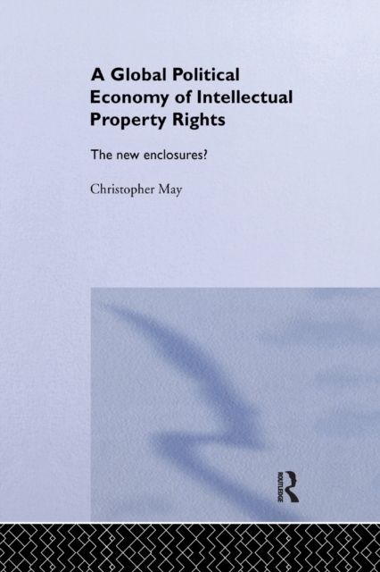 The Global Political Economy of Intellectual Property Rights : The New Enclosures?, Paperback / softback Book