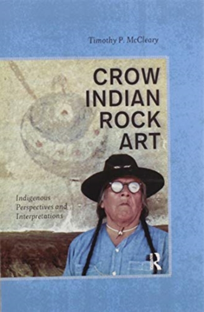 Crow Indian Rock Art : Indigenous Perspectives and Interpretations, Paperback / softback Book