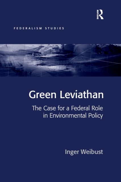 Green Leviathan : The Case for a Federal Role in Environmental Policy, Paperback / softback Book