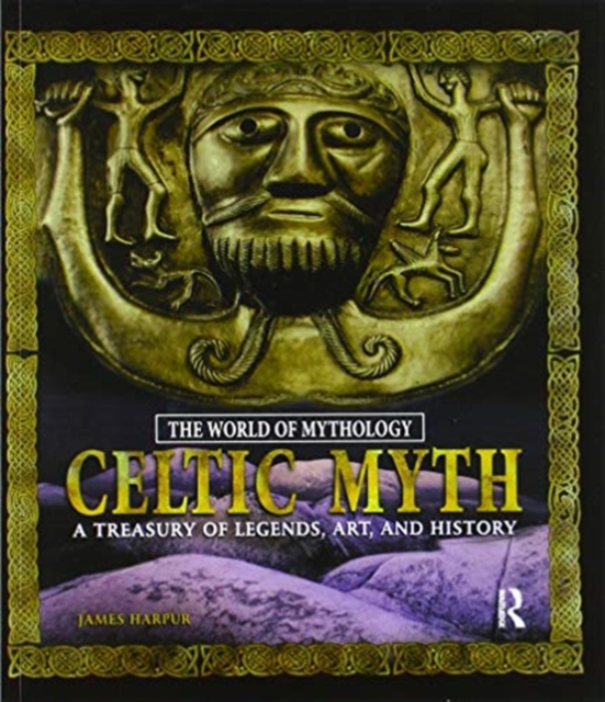 Celtic Myth: A Treasury of Legends, Art, and History : A Treasury of Legends, Art, and History, Paperback / softback Book