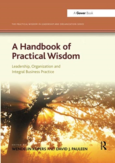 A Handbook of Practical Wisdom : Leadership, Organization and Integral Business Practice, Paperback / softback Book