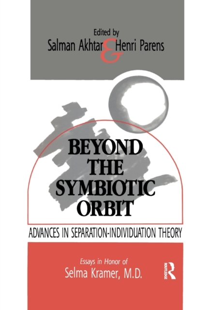 Beyond the Symbiotic Orbit : Advances in Separation-Individuation Theory: Essays in Honor of Selma Kramer, MD, Paperback / softback Book
