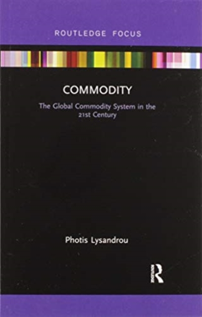 Commodity : The Global Commodity System in the 21st Century, Paperback / softback Book