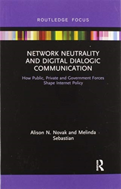 Network Neutrality and Digital Dialogic Communication : How Public, Private and Government Forces Shape Internet Policy, Paperback / softback Book