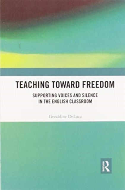 Teaching Toward Freedom : Supporting Voices and Silence in the English Classroom, Paperback / softback Book