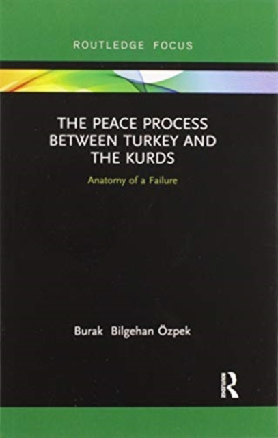 The Peace Process between Turkey and the Kurds : Anatomy of a Failure, Paperback / softback Book