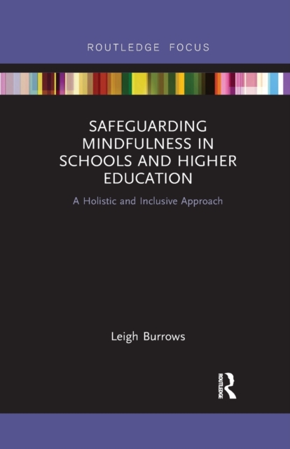 Safeguarding Mindfulness in Schools and Higher Education : A Holistic and Inclusive Approach, Paperback / softback Book
