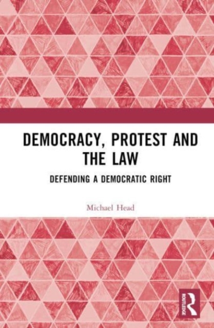 Democracy, Protest and the Law : Defending a Democratic Right, Hardback Book