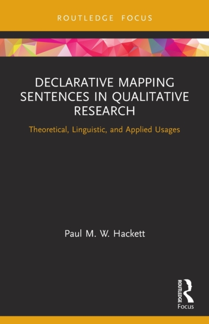 Declarative Mapping Sentences in Qualitative Research : Theoretical, Linguistic, and Applied Usages, Paperback / softback Book