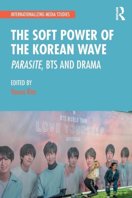 The Soft Power of the Korean Wave : Parasite, BTS and Drama, Paperback / softback Book