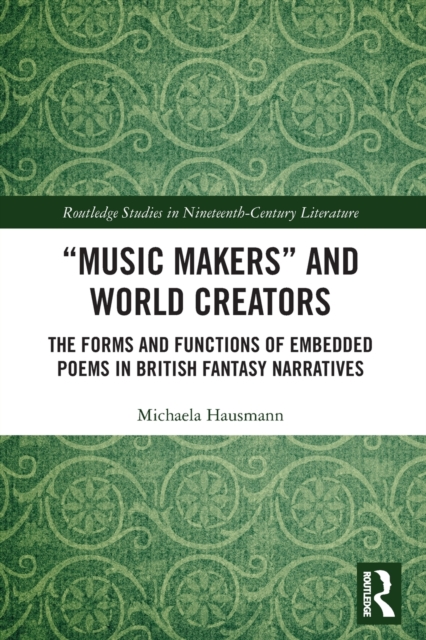 “Music Makers” and World Creators : The Forms And Functions Of Embedded Poems In British Fantasy Narratives, Paperback / softback Book