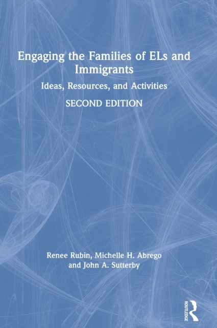 Engaging the Families of ELs and Immigrants : Ideas, Resources, and Activities, Hardback Book