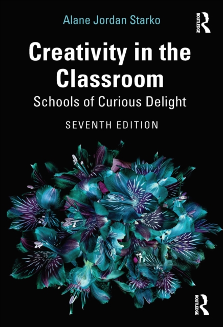Creativity in the Classroom : Schools of Curious Delight, Paperback / softback Book