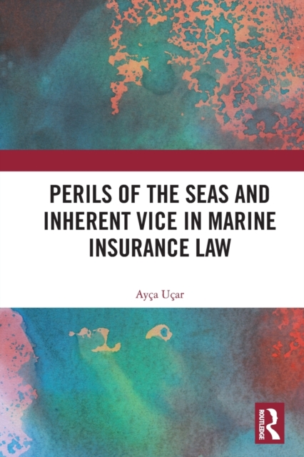 Perils of the Seas and Inherent Vice in Marine Insurance Law, Paperback / softback Book