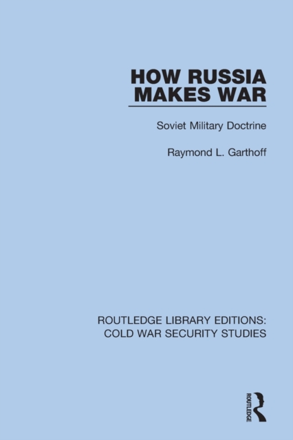 How Russia Makes War : Soviet Military Doctrine, Paperback / softback Book