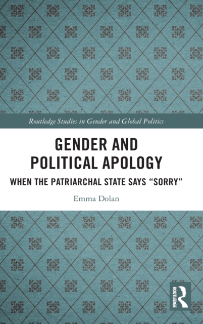 Gender and Political Apology : When the Patriarchal State Says “Sorry”, Hardback Book