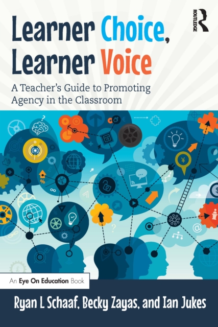 Learner Choice, Learner Voice : A Teacher’s Guide to Promoting Agency in the Classroom, Paperback / softback Book