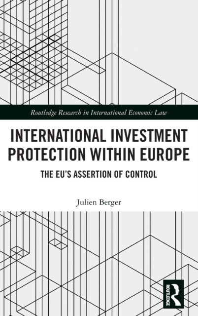 International Investment Protection within Europe : The EU’s Assertion of Control, Hardback Book