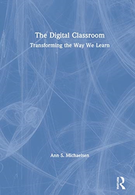 The Digital Classroom : Transforming the Way We Learn, Hardback Book