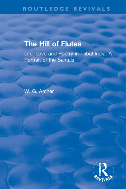 The Hill of Flutes : Life, Love and Poetry in Tribal India: A Portrait of the Santals, Paperback / softback Book