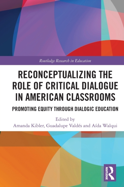 Reconceptualizing the Role of Critical Dialogue in American Classrooms : Promoting Equity through Dialogic Education, Paperback / softback Book