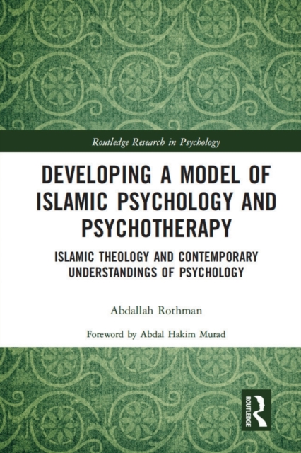 Developing a Model of Islamic Psychology and Psychotherapy : Islamic Theology and Contemporary Understandings of Psychology, Paperback / softback Book