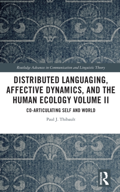 Distributed Languaging, Affective Dynamics, and the Human Ecology Volume II : Co-articulating Self and World, Hardback Book