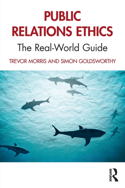 Public Relations Ethics : The Real-World Guide, Paperback / softback Book