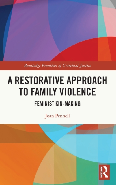 A Restorative Approach to Family Violence : Feminist Kin-Making, Hardback Book