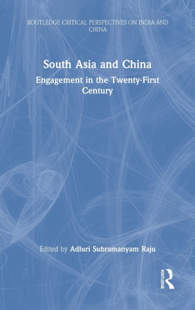 South Asia and China : Engagement in the Twenty-First Century, Hardback Book